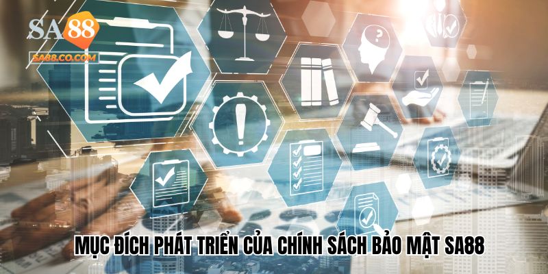 Mục đích phát triển của chính sách bảo mật Sa88