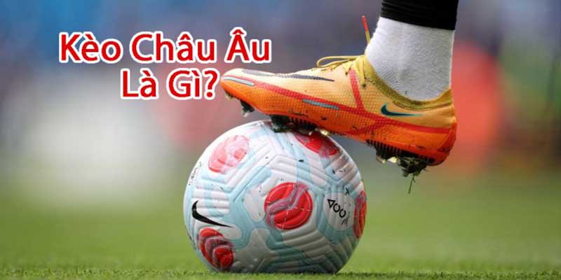 Khái niệm soi kèo Châu Âu chi tiết cho hội viên