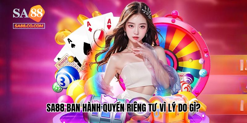 Sa88 ban hành quyền riêng tư vì lý do gì?